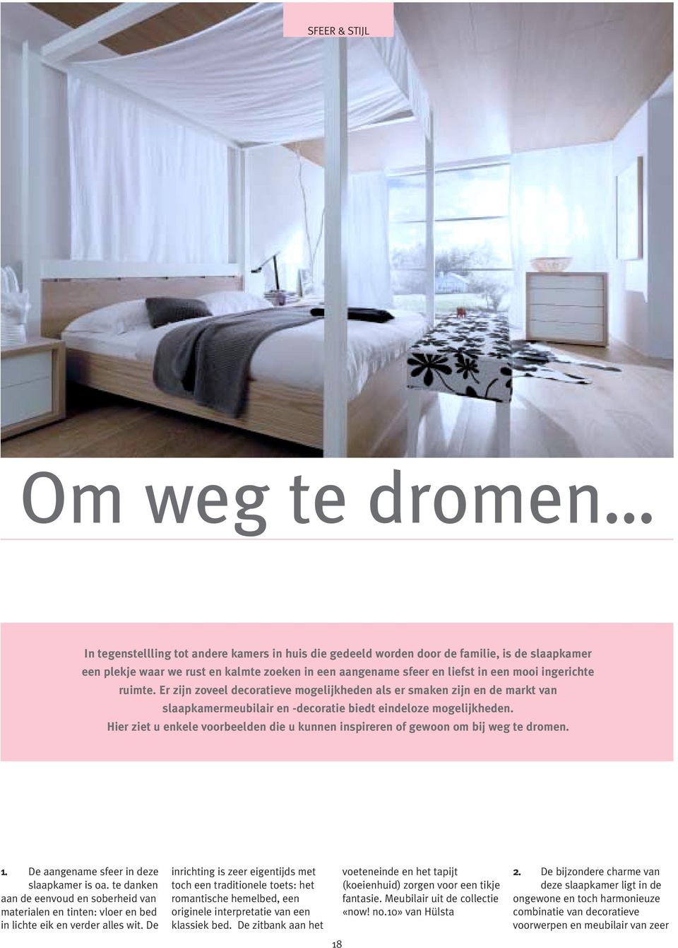 Hier ziet u enkele voorbeelden die u kunnen inspireren of gewoon om bij weg te dromen. 1. De aangename sfeer in deze slaapkamer is oa.