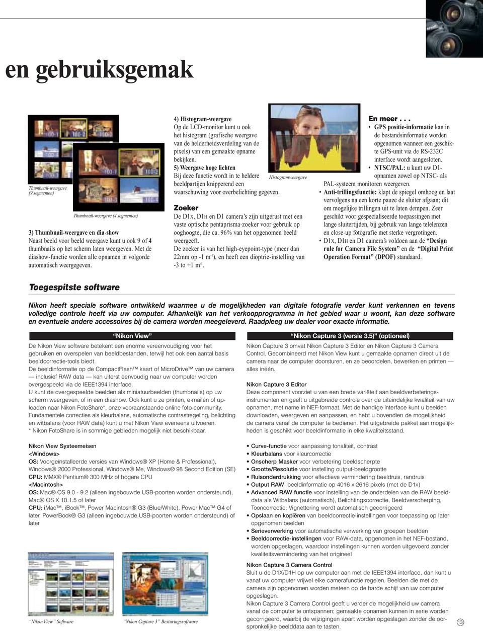 4) Histogram-weergave Op de LCD-monitor kunt u ook het histogram (grafische weergave van de helderheidsverdeling van de pixels) van een gemaakte opname bekijken.