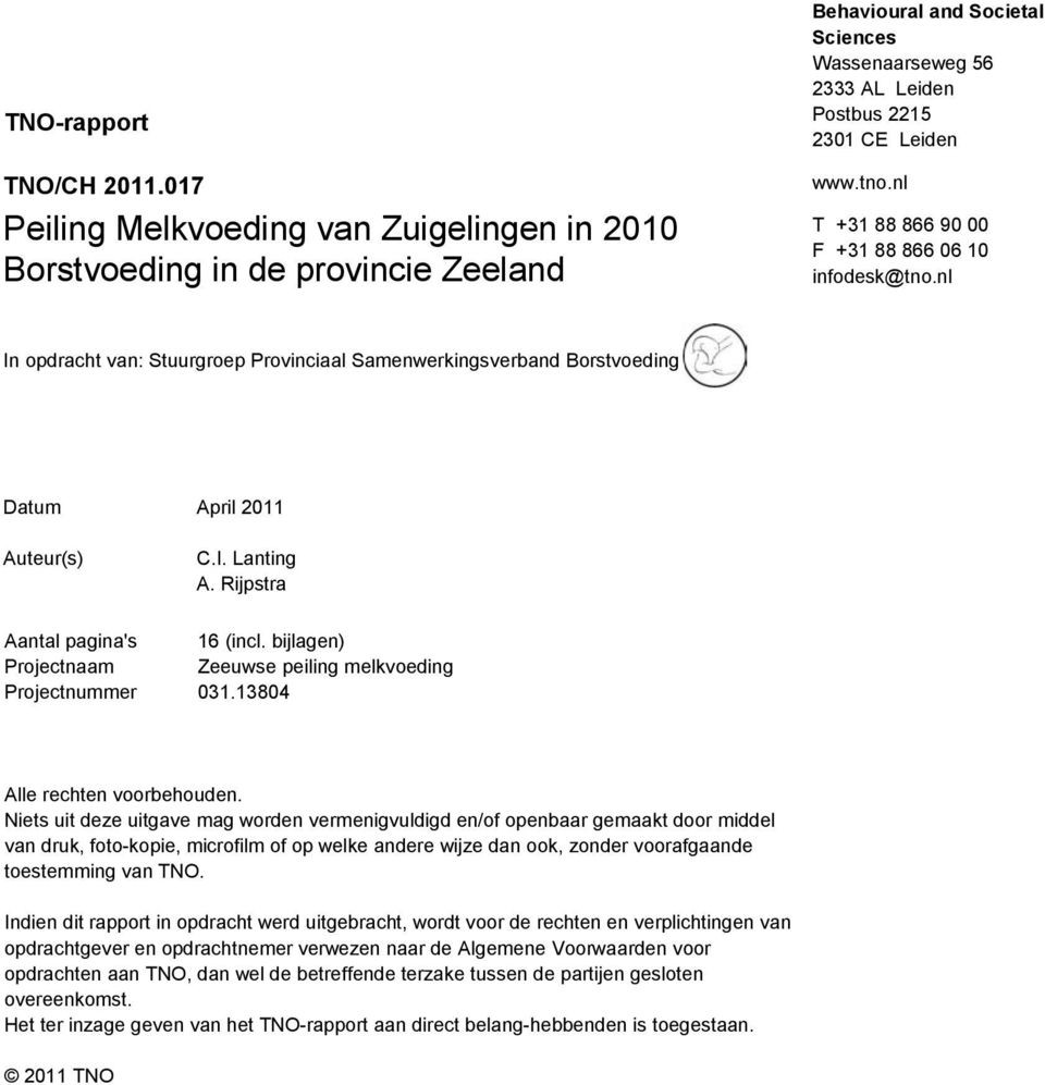 nl T +31 88 866 90 00 F +31 88 866 06 10 infodesk@tno.nl In opdracht van: Stuurgroep Provinciaal Samenwerkingsverband Borstvoeding Datum April 2011 Auteur(s) C.I. Lanting A.