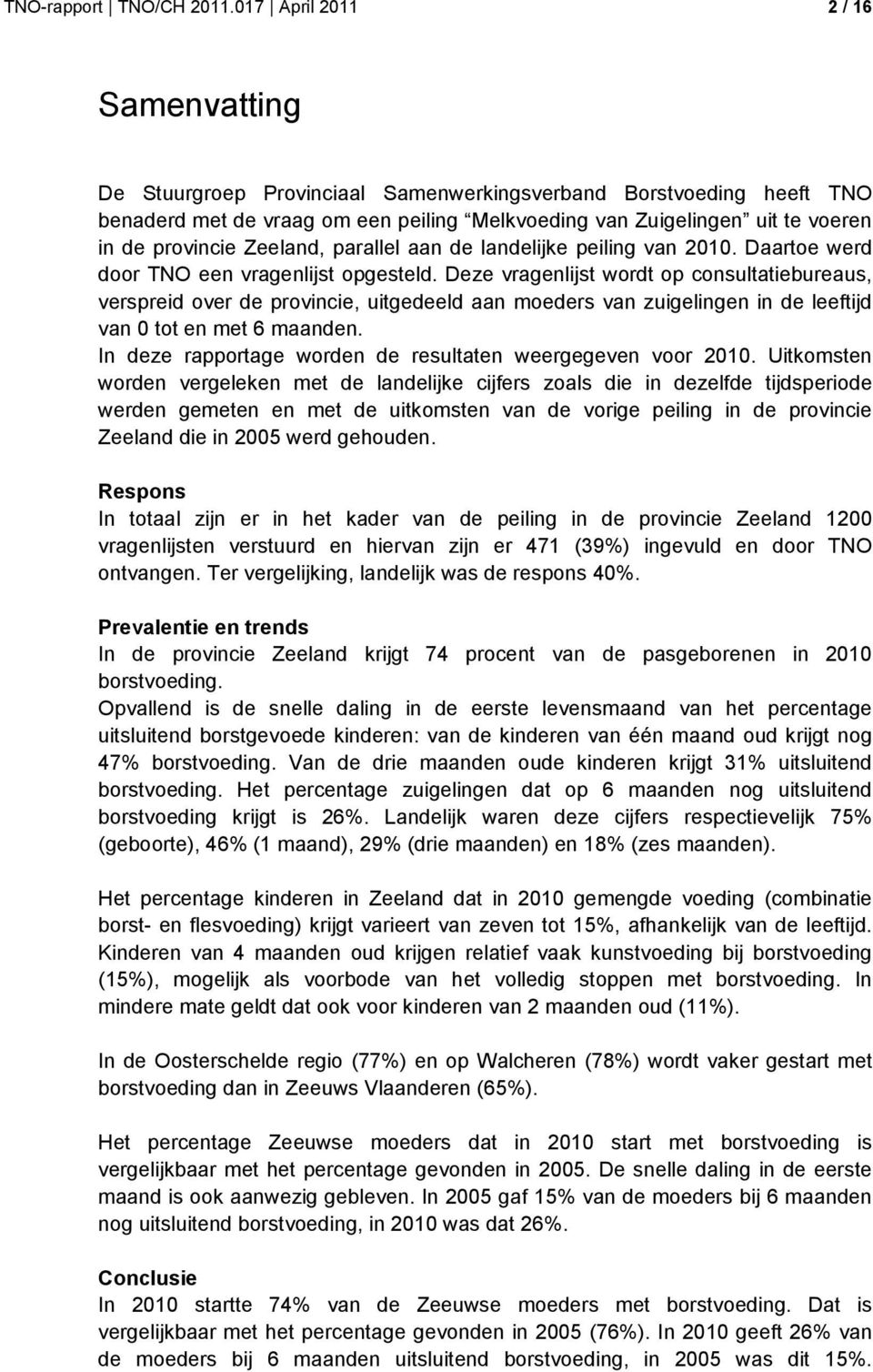 Zeeland, parallel aan de landelijke peiling van 2010. Daartoe werd door TNO een vragenlijst opgesteld.