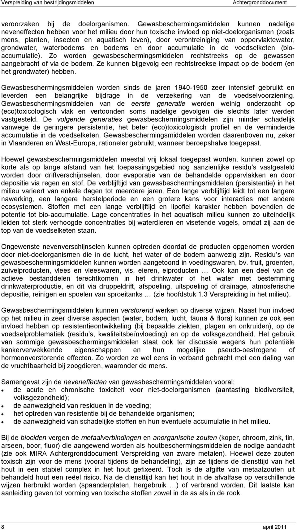 verontreiniging van oppervlaktewater, grondwater, waterbodems en bodems en door accumulatie in de voedselketen (bioaccumulatie).