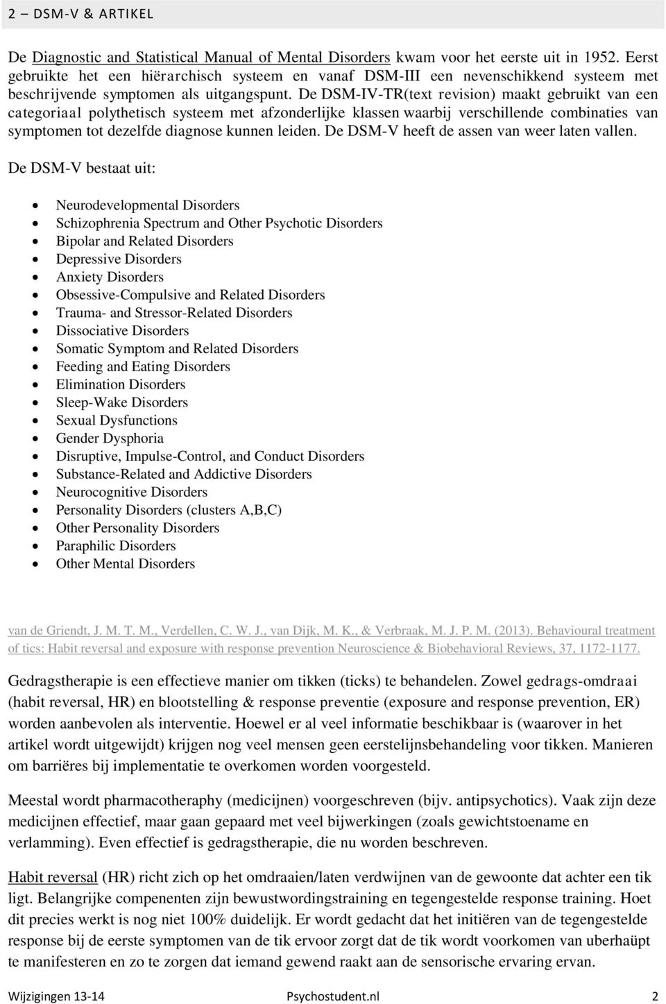 De DSM-IV-TR(text revision) maakt gebruikt van een categoriaal polythetisch systeem met afzonderlijke klassen waarbij verschillende combinaties van symptomen tot dezelfde diagnose kunnen leiden.