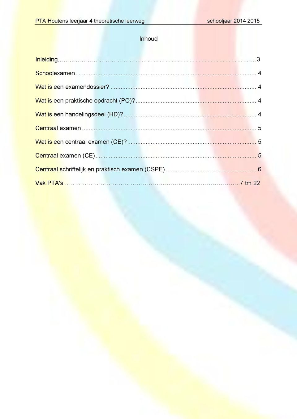 ... 4 Centraal examen... 5 Wat is een centraal examen (CE)?