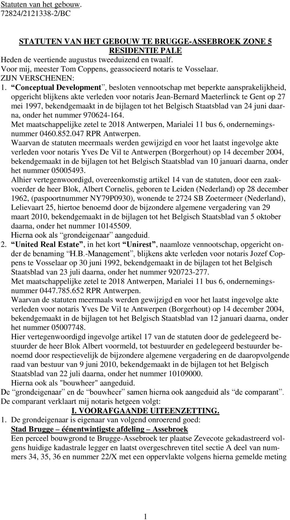 Conceptual Development, besloten vennootschap met beperkte aansprakelijkheid, opgericht blijkens akte verleden voor notaris Jean-Bernard Maeterlinck te Gent op 27 mei 1997, bekendgemaakt in de