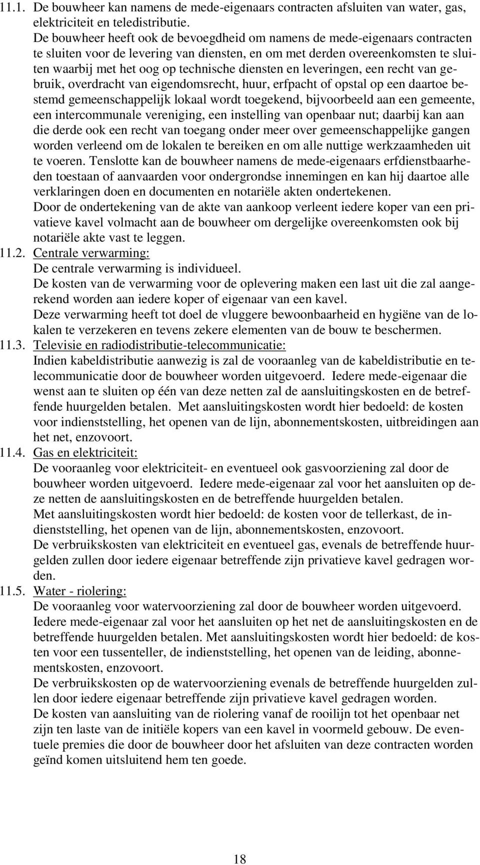 diensten en leveringen, een recht van gebruik, overdracht van eigendomsrecht, huur, erfpacht of opstal op een daartoe bestemd gemeenschappelijk lokaal wordt toegekend, bijvoorbeeld aan een gemeente,