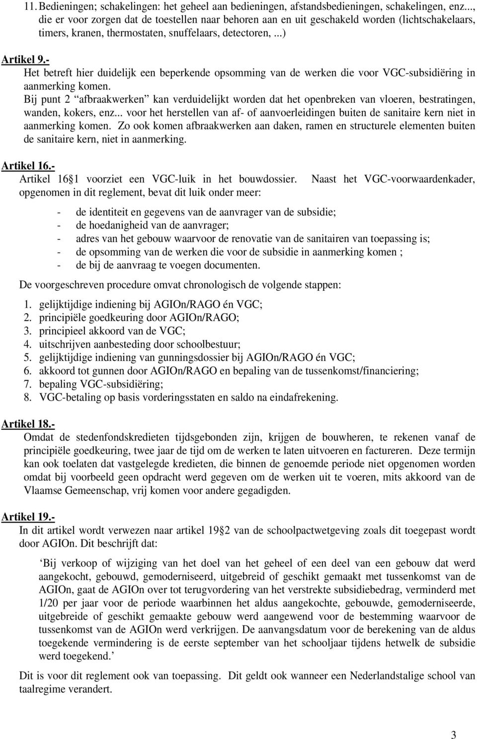 - Het betreft hier duidelijk een beperkende opsomming van de werken die voor VGC-subsidiëring in aanmerking komen.