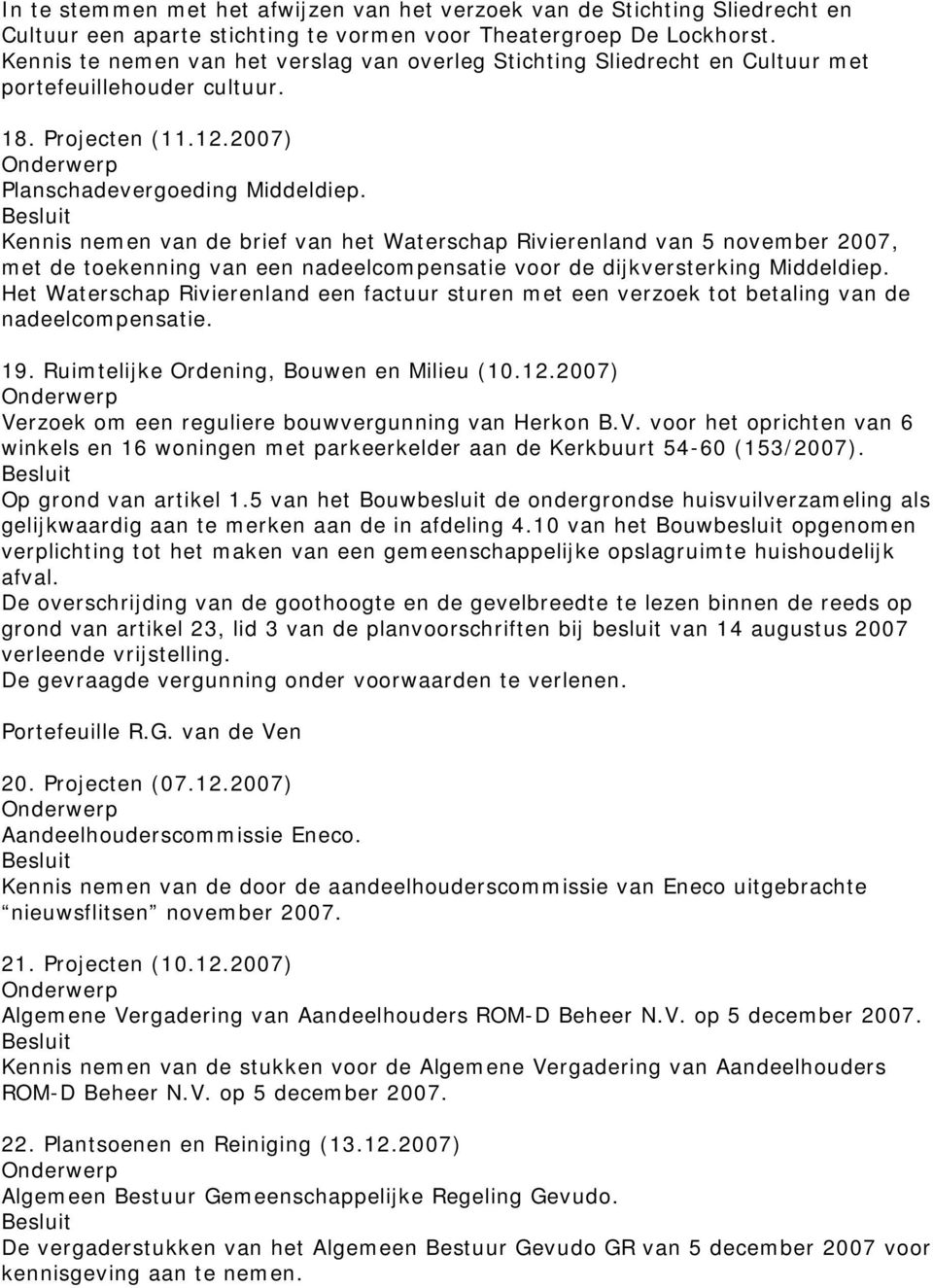 Kennis nemen van de brief van het Waterschap Rivierenland van 5 november 2007, met de toekenning van een nadeelcompensatie voor de dijkversterking Middeldiep.