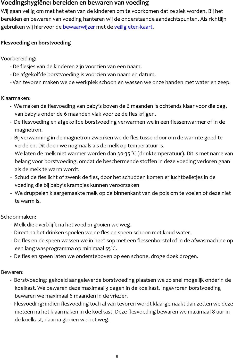 Flesvoeding en borstvoeding Voorbereiding: - De flesjes van de kinderen zijn voorzien van een naam. - De afgekolfde borstvoeding is voorzien van naam en datum.