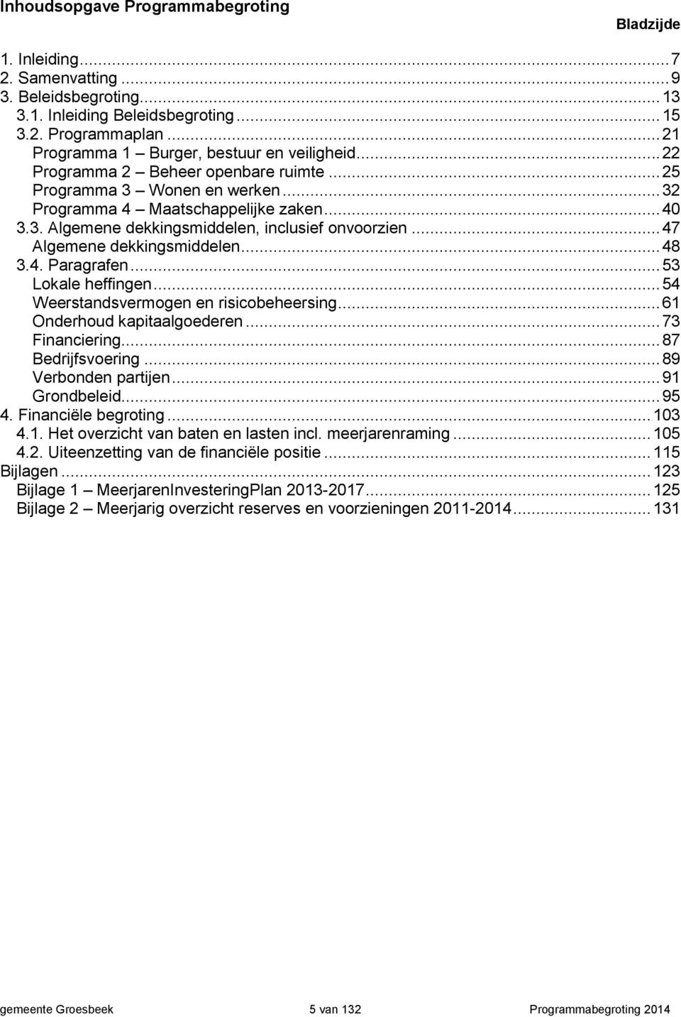 .. 47 Algemene dekkingsmiddelen... 48 3.4. Paragrafen... 53 Lokale heffingen... 54 Weerstandsvermogen en risicobeheersing... 61 Onderhoud kapitaalgoederen... 73 Financiering... 87 Bedrijfsvoering.