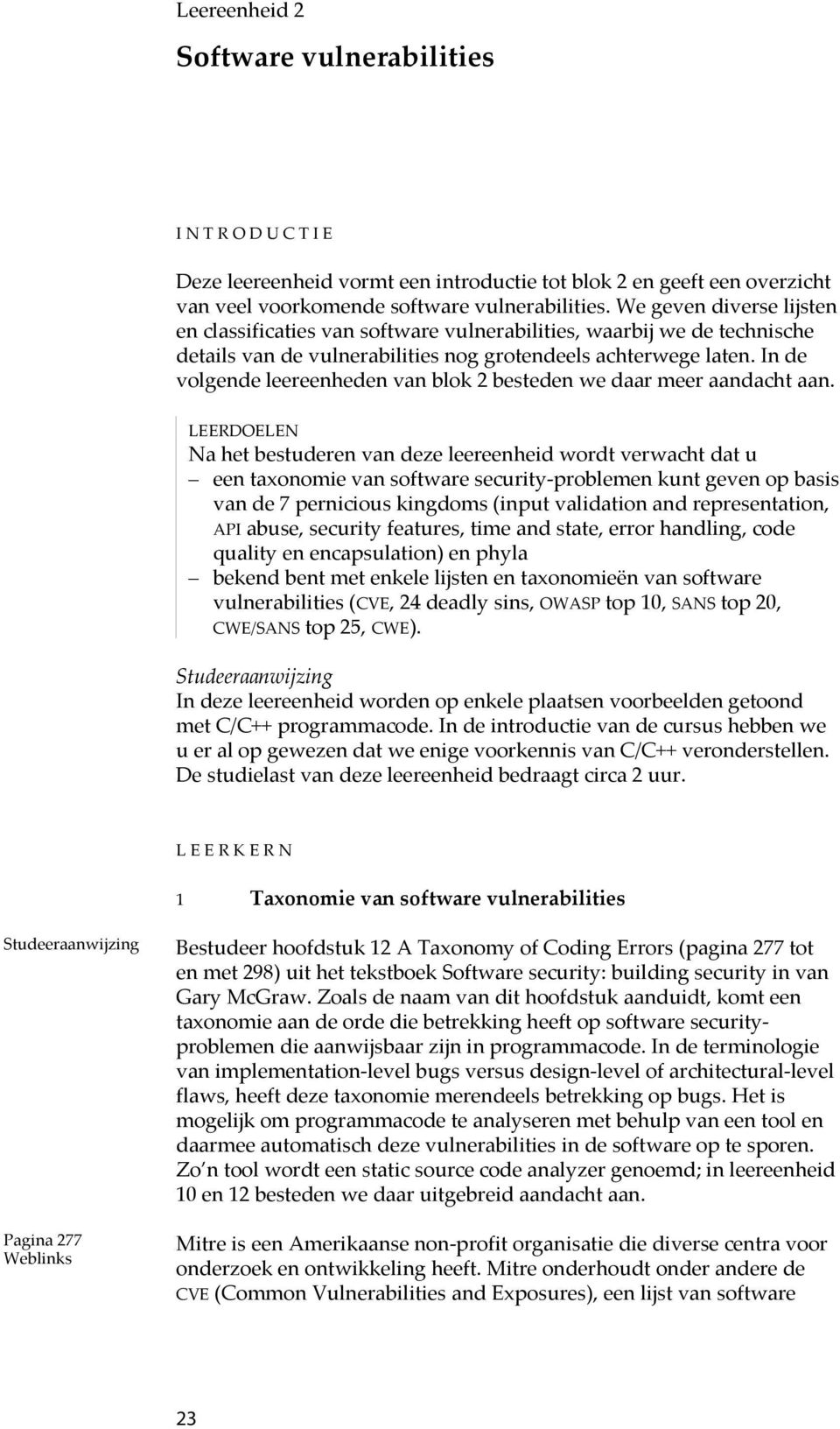 In de volgende leereenheden van blok 2 besteden we daar meer aandacht aan.