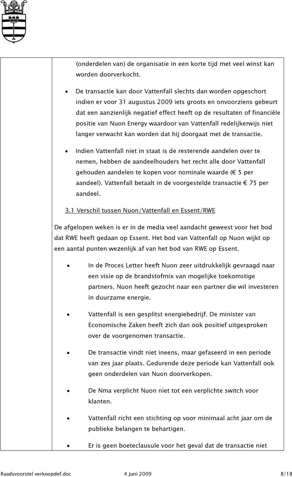 financiële positie van Nuon Energy waardoor van Vattenfall redelijkerwijs niet langer verwacht kan worden dat hij doorgaat met de transactie.