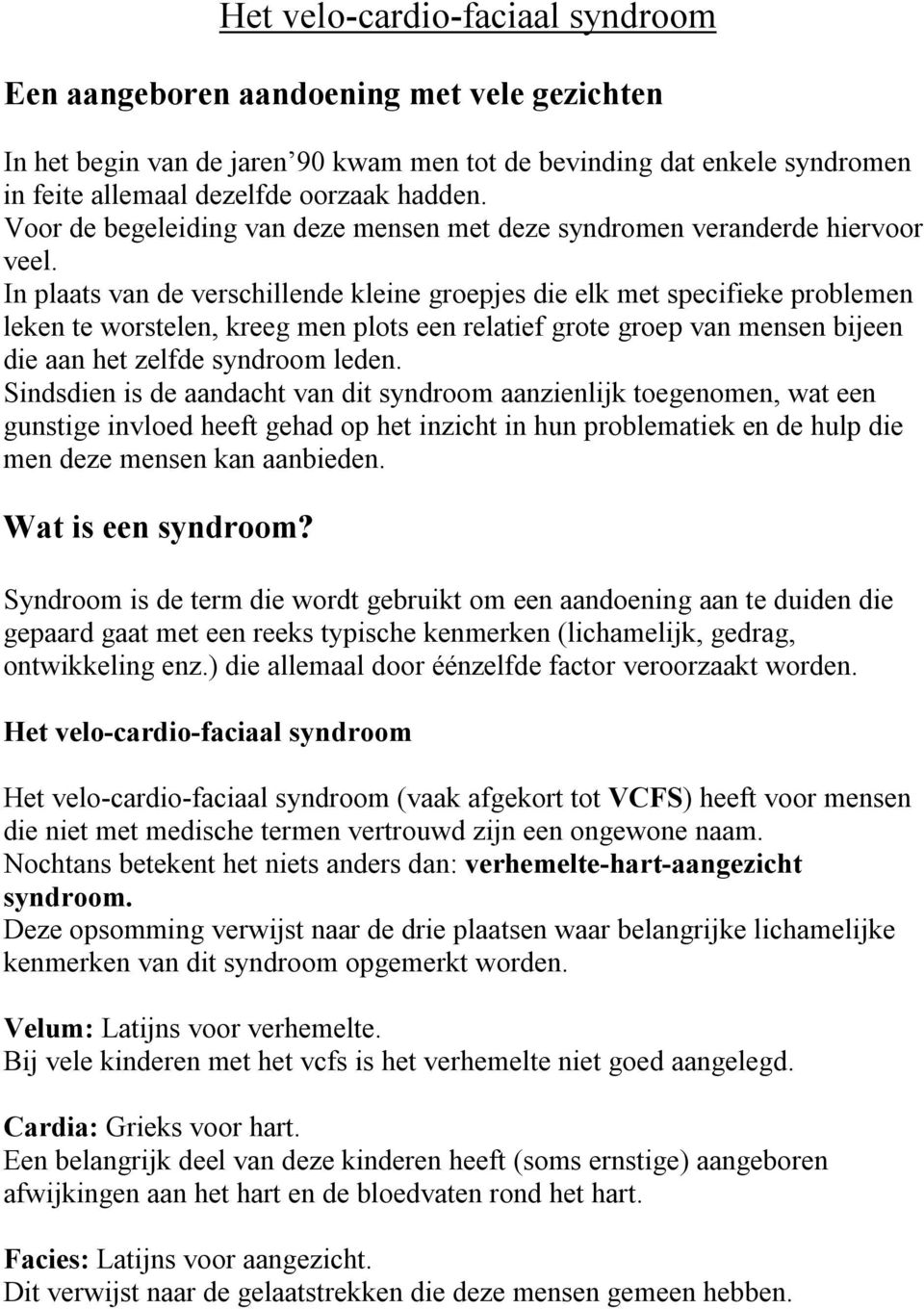 In plaats van de verschillende kleine groepjes die elk met specifieke problemen leken te worstelen, kreeg men plots een relatief grote groep van mensen bijeen die aan het zelfde syndroom leden.