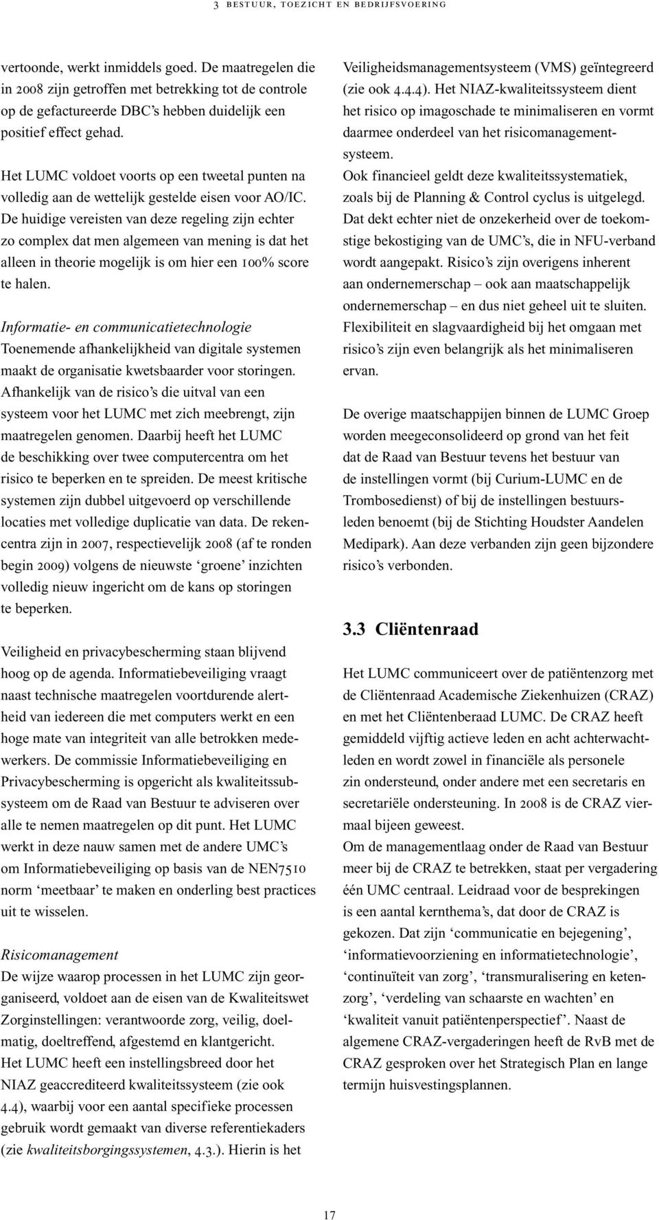 Het LUMC voldoet voorts op een tweetal punten na volledig aan de wettelijk gestelde eisen voor AO/IC.