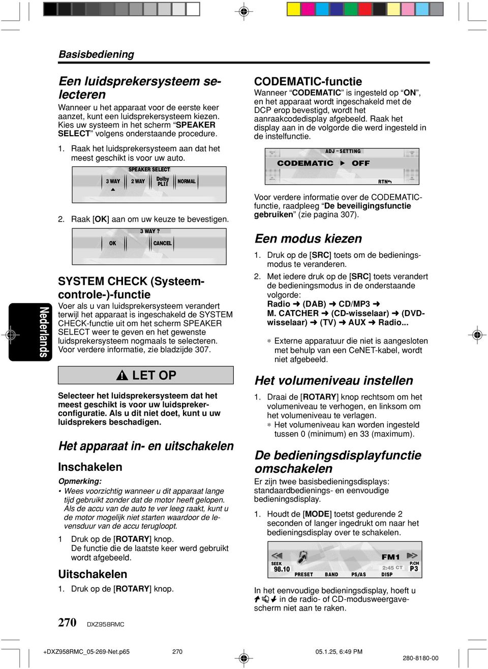 Raak [OK] aan om uw keuze te bevestigen. OK 3 WAY?