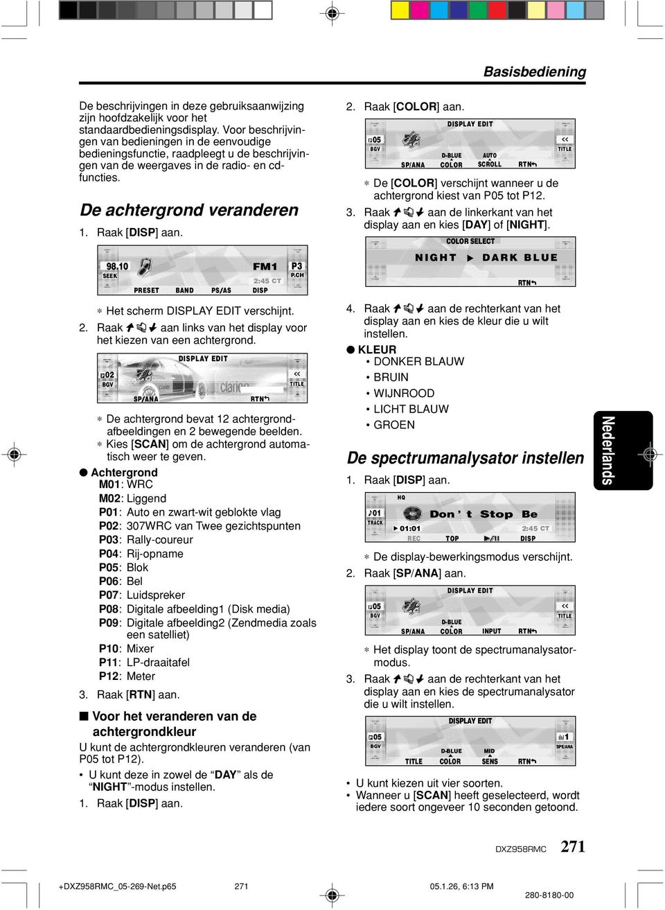 10 FM1 SEEK 2:45 CT PRESET BAND PS/AS DISP P3 P.CH Het scherm DISPLAY EDIT verschijnt. 2. Raak aan links van het display voor het kiezen van een achtergrond.