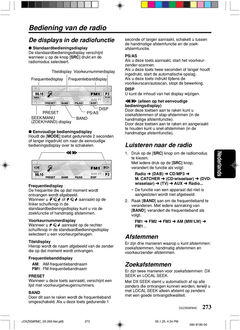 CH Eenvoudige bedieningsdisplay Houdt de [MODE] toetst gedurende 2 seconden of langer ingedrukt om naar de eenvoudige bedieningsdisplay over te schakelen. SEEK 98.