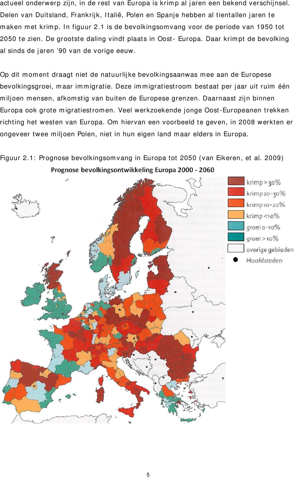 Op dit moment draagt niet de natuurlijke bevolkingsaanwas mee aan de Europese bevolkingsgroei, maar immigratie.