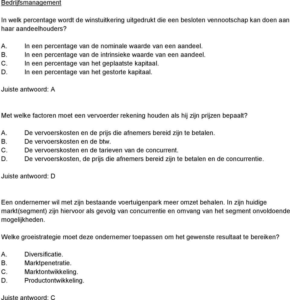 Met welke factoren moet een vervoerder rekening houden als hij zijn prijzen bepaalt? A. De vervoerskosten en de prijs die afnemers bereid zijn te betalen. B. De vervoerskosten en de btw. C.