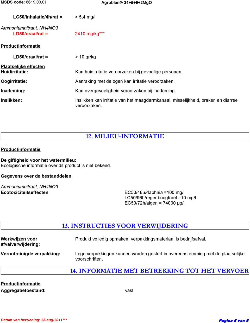 Inslikken kan irritatie van het maagdarmkanaal, misselijkheid, braken en diarree veroorzaken. 12.