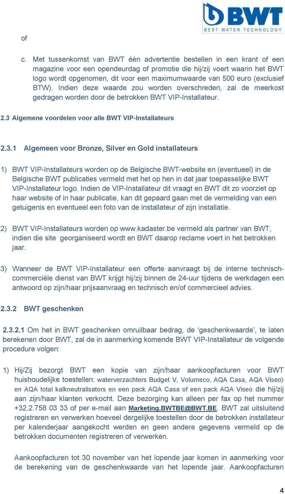 3 Algemene voordelen voor alle BWT VIP-Installateurs 2.3.1 Algemeen voor Bronze, Silver en Gold installateurs 1) BWT VIP-Installateurs worden op de Belgische BWT-website en (eventueel) in de