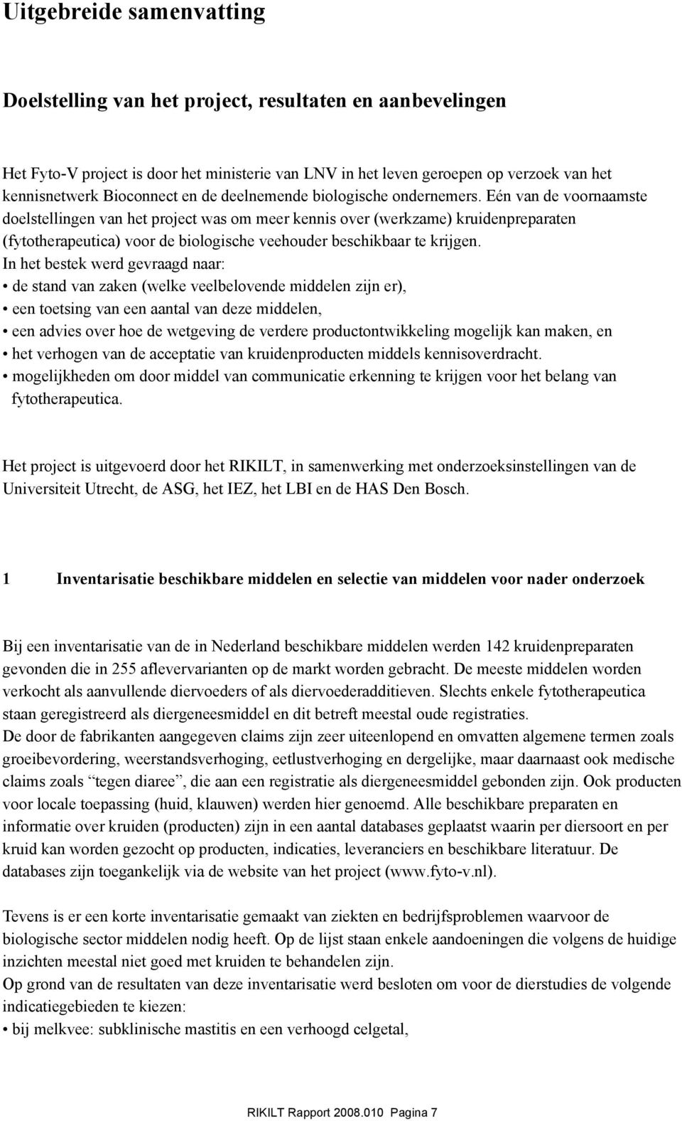 Eén van de voornaamste doelstellingen van het project was om meer kennis over (werkzame) kruidenpreparaten (fytotherapeutica) voor de biologische veehouder beschikbaar te krijgen.