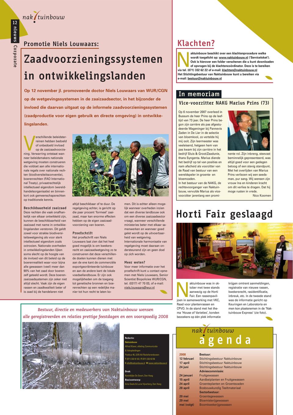 nl Het Stichtingsbestuur van Naktuinbouw kunt u bereiken via e-mail: bestuur@naktuinbouw.nl Op 12 november jl.