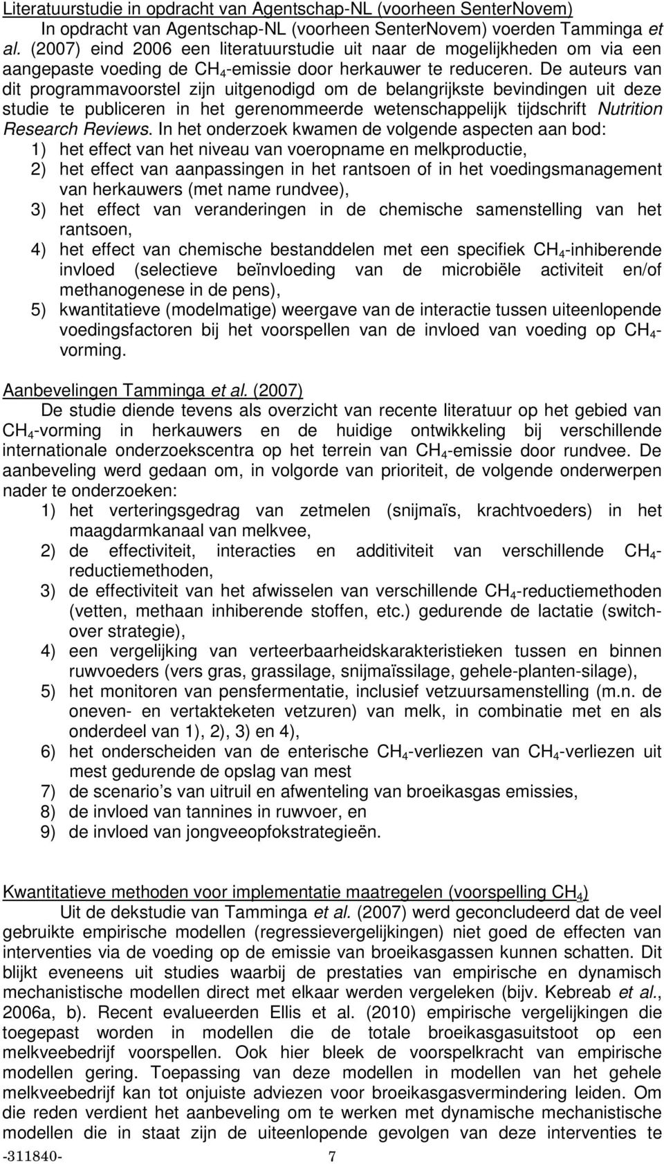 De auteurs van dit programmavoorstel zijn uitgenodigd om de belangrijkste bevindingen uit deze studie te publiceren in het gerenommeerde wetenschappelijk tijdschrift Nutrition Research Reviews.