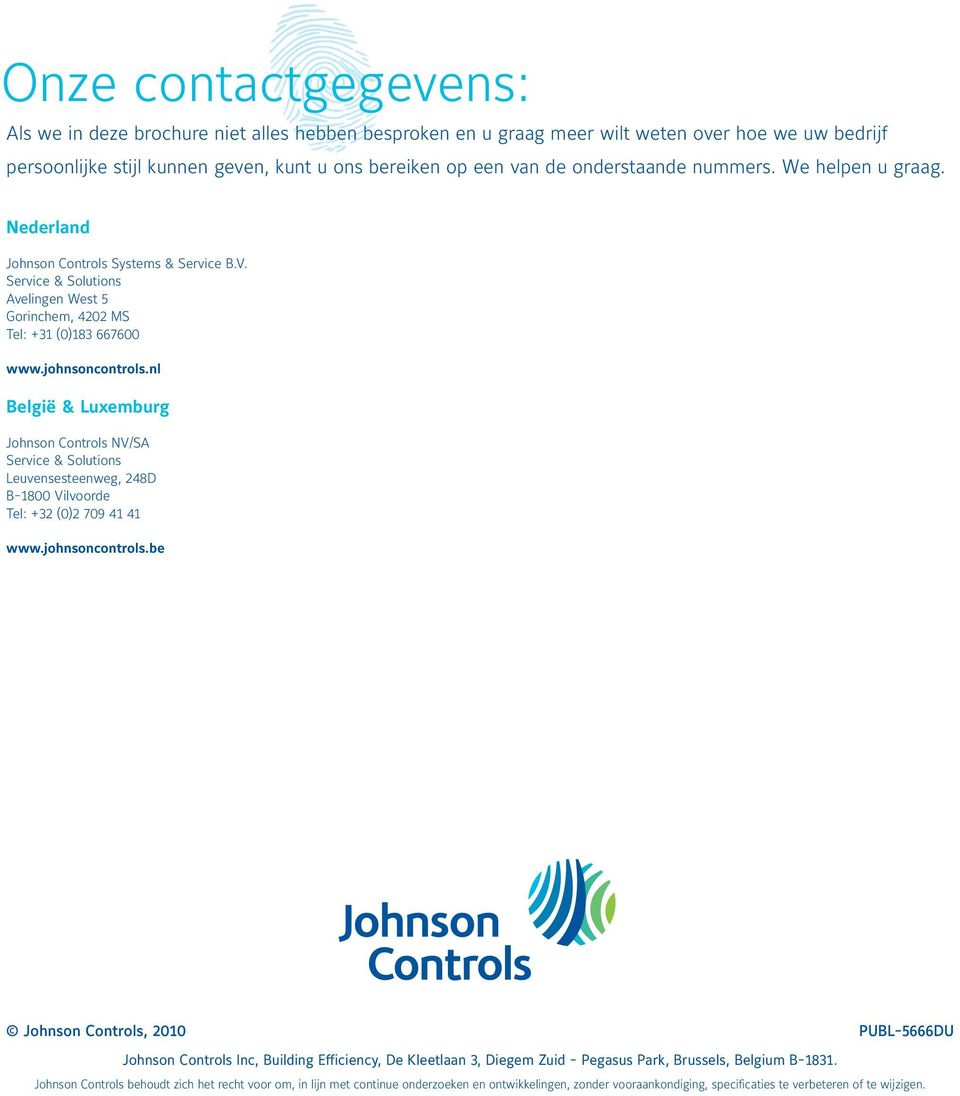 nl België & Luxemburg Johnson Controls NV/SA Service & Solutions Leuvensesteenweg, 248D B-1800 Vilvoorde Tel: +32 (0)2 709 41 41 www.johnsoncontrols.
