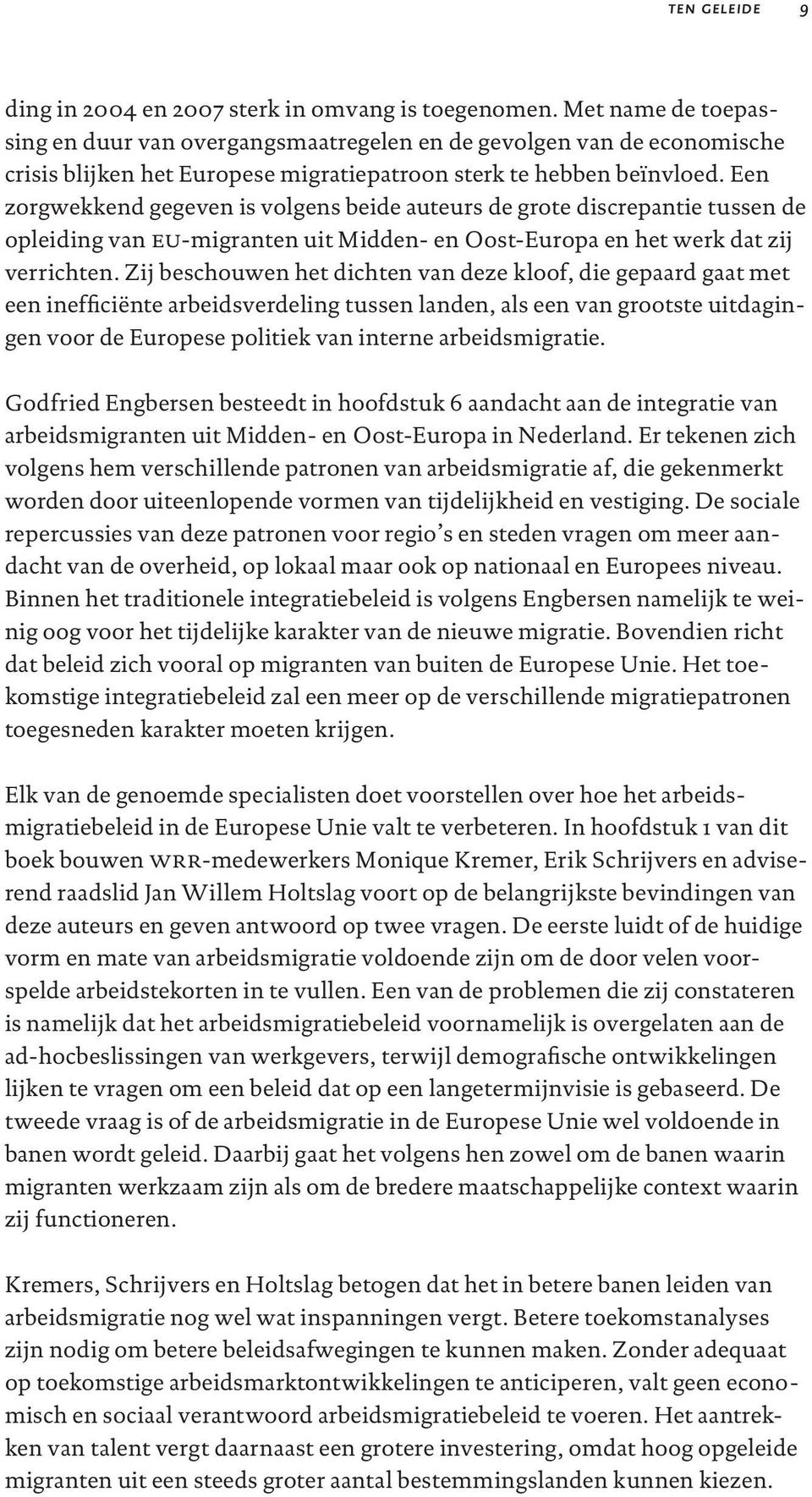 Een zorgwekkend gegeven is volgens beide auteurs de grote discrepantie tussen de opleiding van eu-migranten uit Midden- en Oost-Europa en het werk dat zij verrichten.