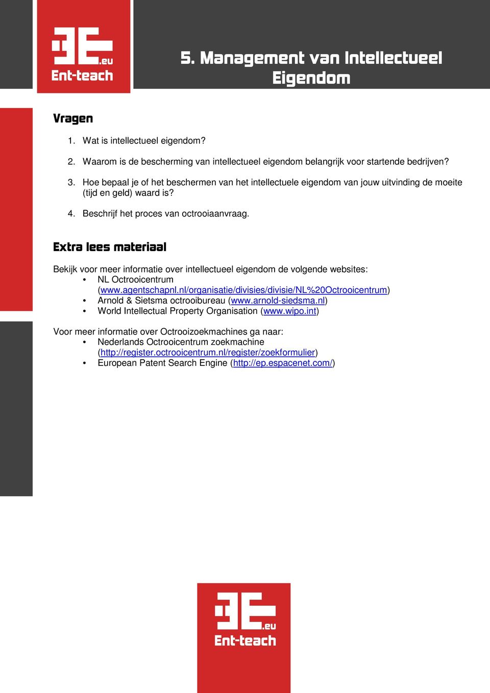 Extra lees materiaal Bekijk voor meer informatie over intellectueel eigendom de volgende websites: NL Octrooicentrum (www.agentschapnl.
