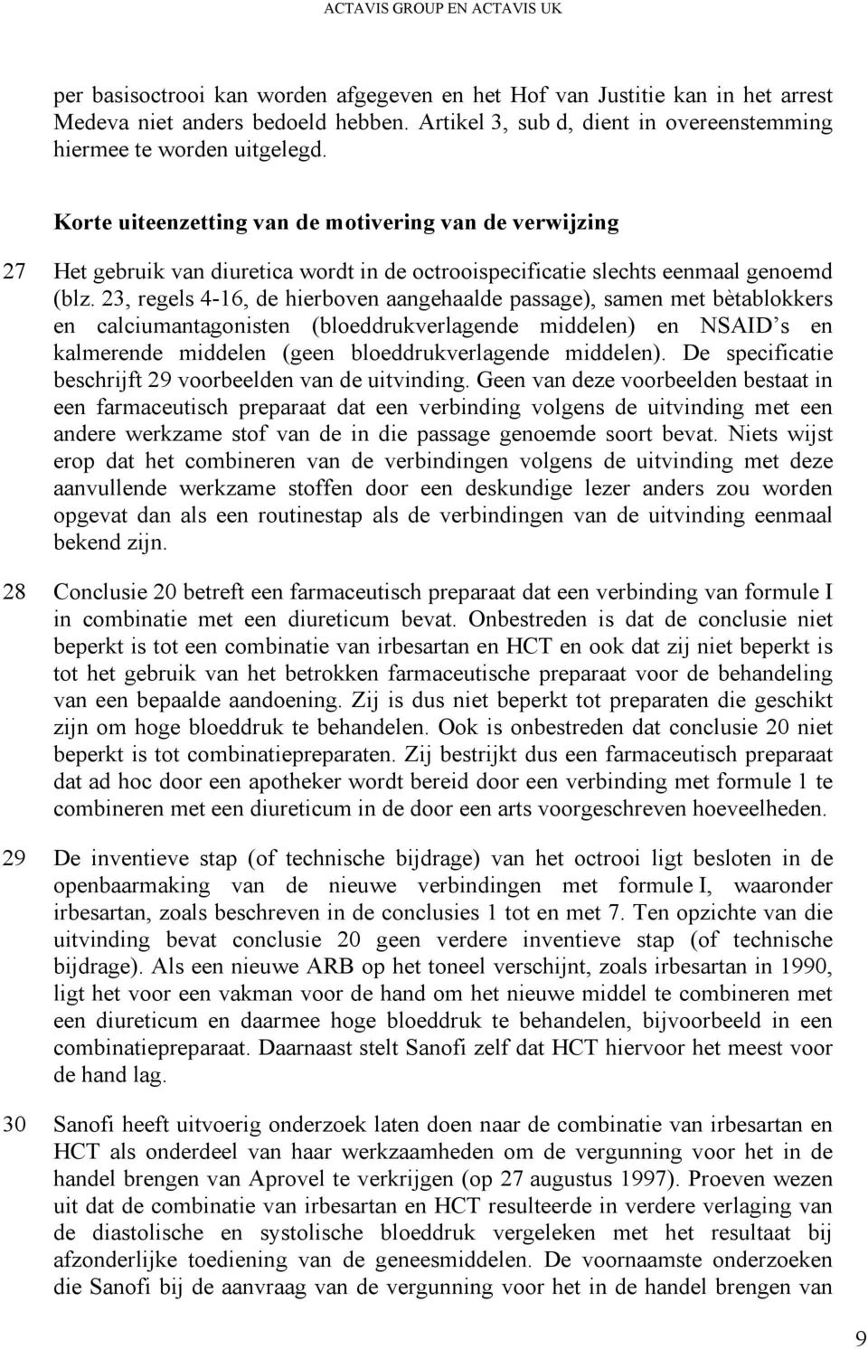 Korte uiteenzetting van de motivering van de verwijzing 27 Het gebruik van diuretica wordt in de octrooispecificatie slechts eenmaal genoemd (blz.