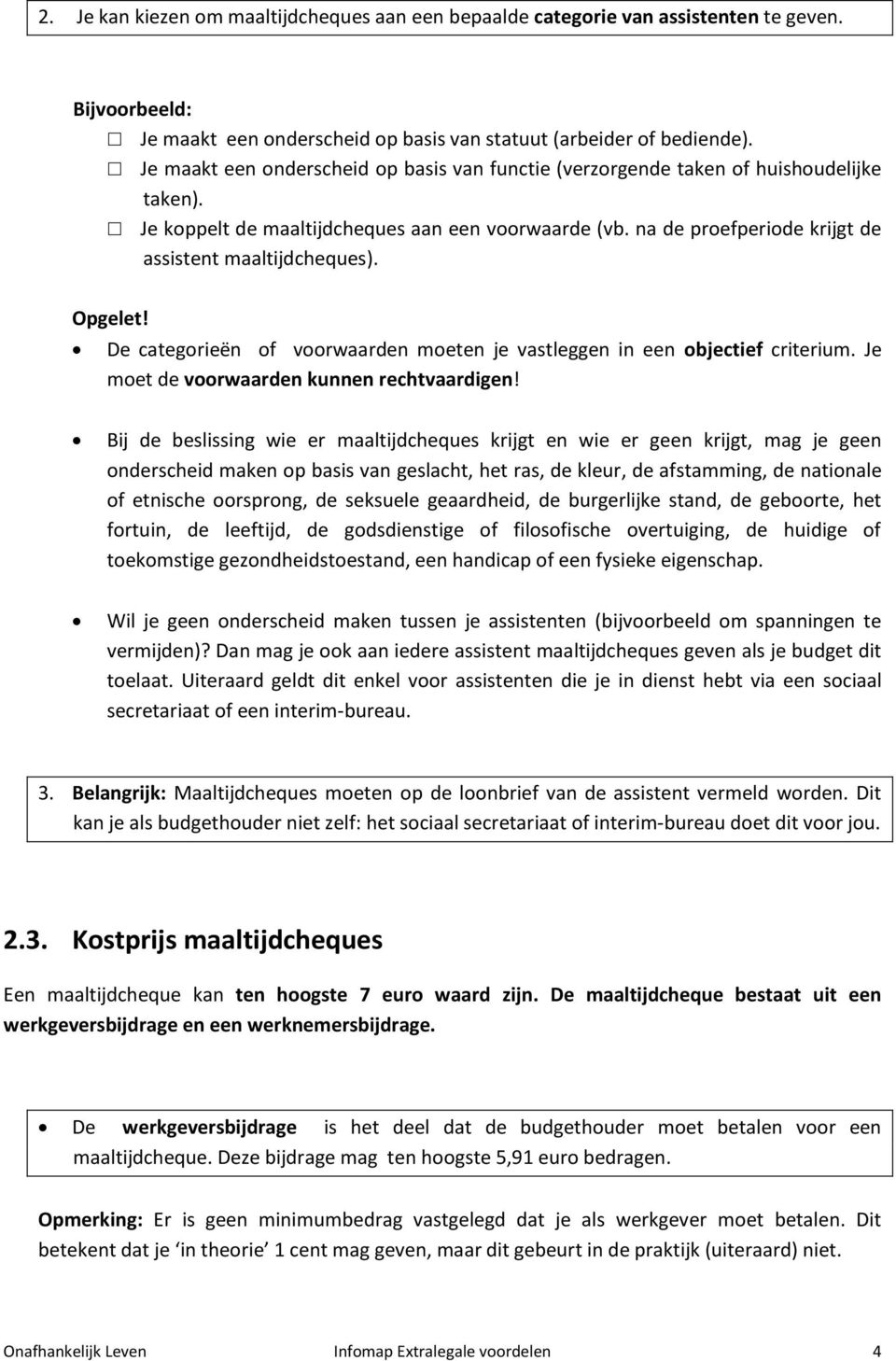 na de proefperiode krijgt de assistent maaltijdcheques). Opgelet! De categorieën of voorwaarden moeten je vastleggen in een objectief criterium. Je moet de voorwaarden kunnen rechtvaardigen!