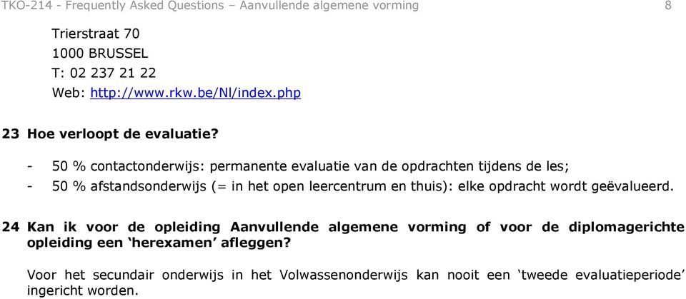 - 50 % cntactnderwijs: permanente evaluatie van de pdrachten tijdens de les; - 50 % afstandsnderwijs (= in het pen leercentrum en thuis):