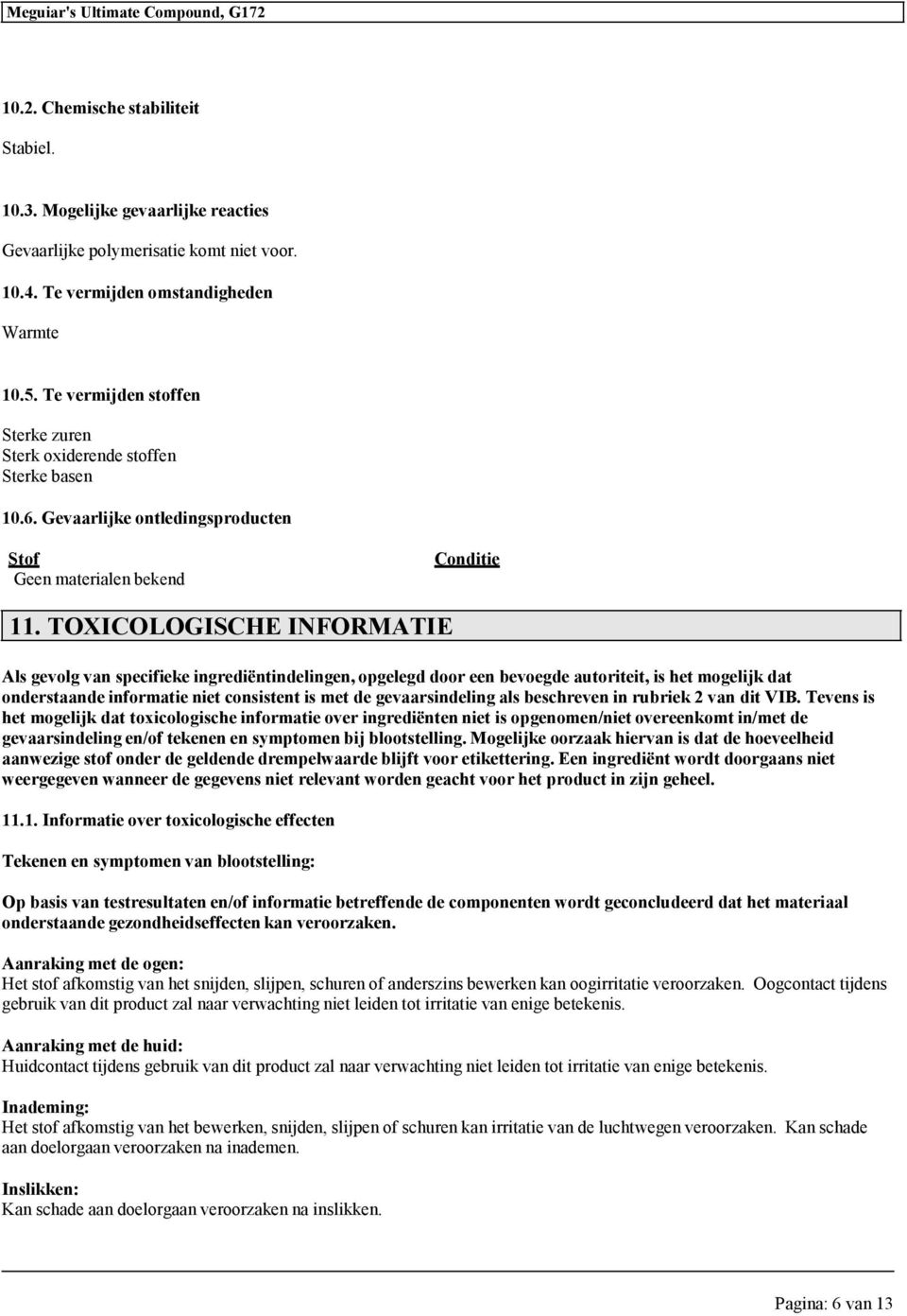 TOXICOLOGISCHE INFORMATIE Als gevolg van specifieke ingrediëntindelingen, opgelegd door een bevoegde autoriteit, is het mogelijk dat onderstaande informatie niet consistent is met de gevaarsindeling