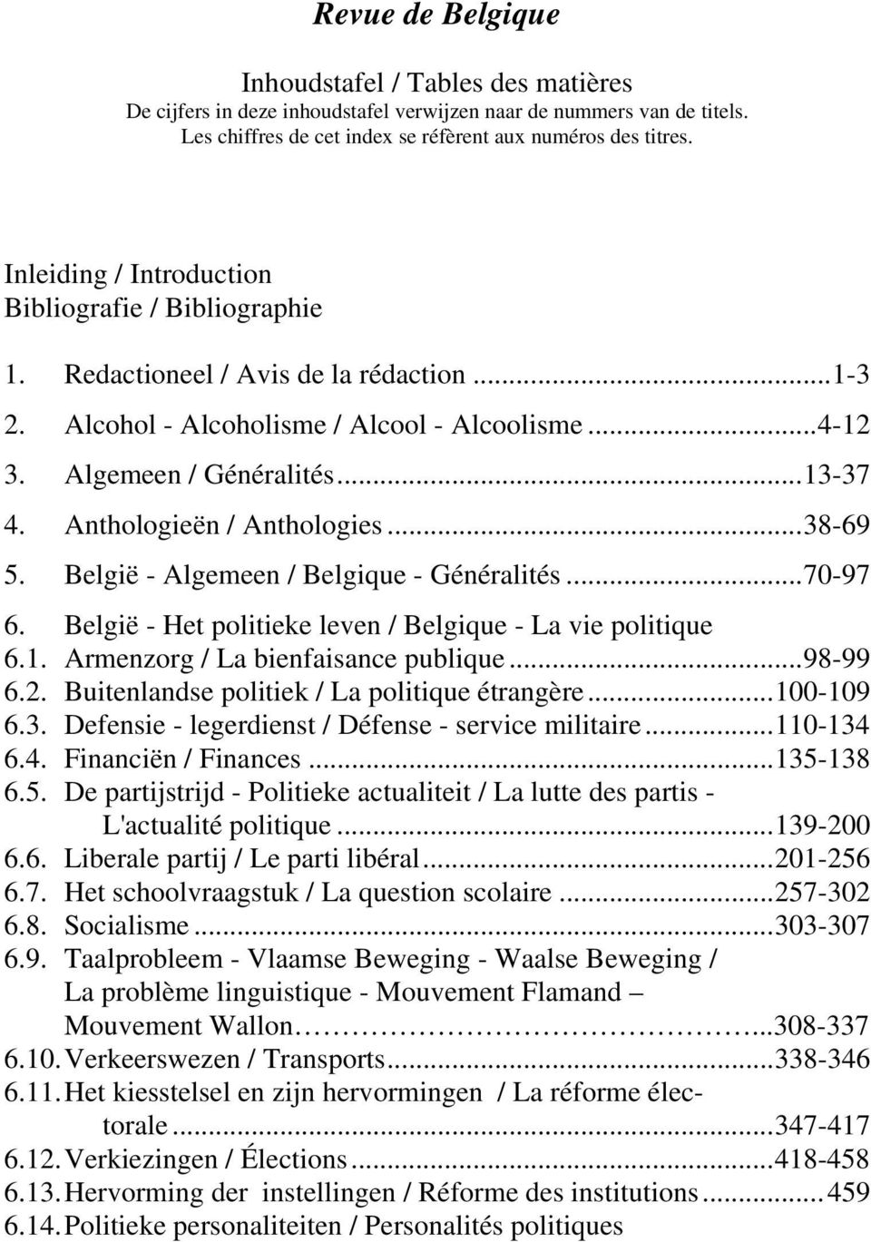 Anthologieën / Anthologies...38-69 5. België - Algemeen / Belgique - Généralités...70-97 6. België - Het politieke leven / Belgique - La vie politique 6.1. Armenzorg / La bienfaisance publique.