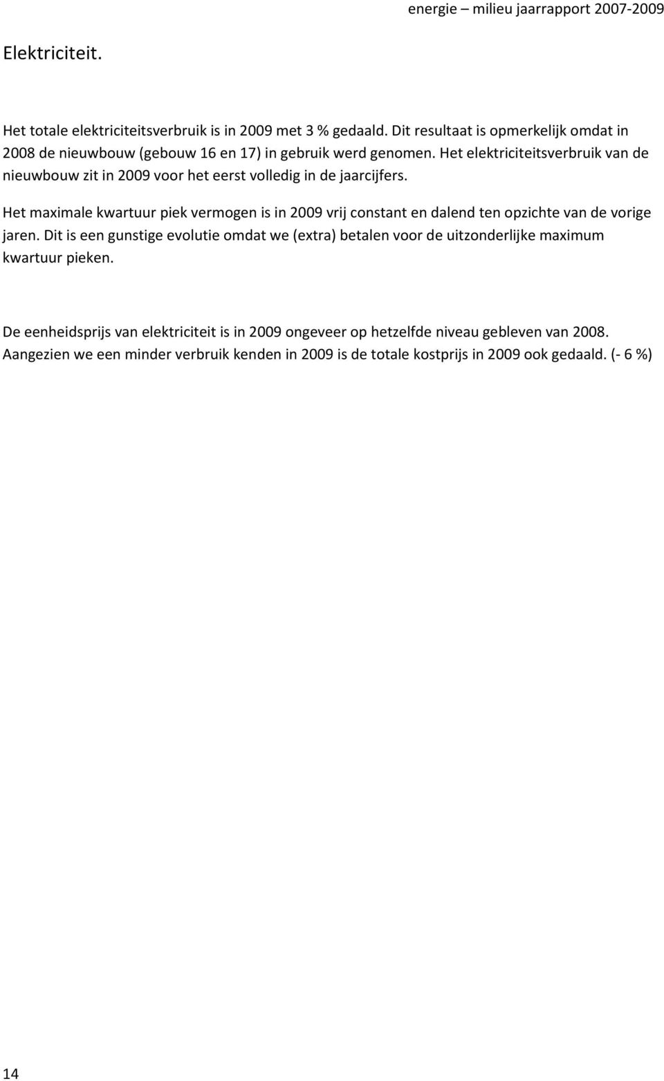 Het elektriciteitsverbruik van de nieuwbouw zit in 2009 voor het eerst volledig in de jaarcijfers.