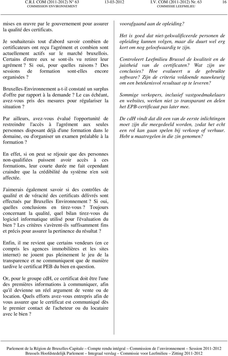 Certains d'entre eux se sont-ils vu retirer leur agrément? Si oui, pour quelles raisons? Des sessions de formation sont-elles encore organisées?