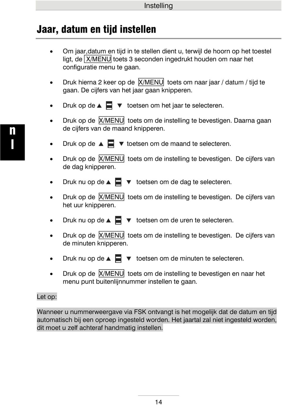 Druk op de X/MENU toets om de isteig te bevestige. Daara gaa de cijfers va de maad kippere. Druk op de toetse om de maad te seectere. Druk op de X/MENU toets om de isteig te bevestige.