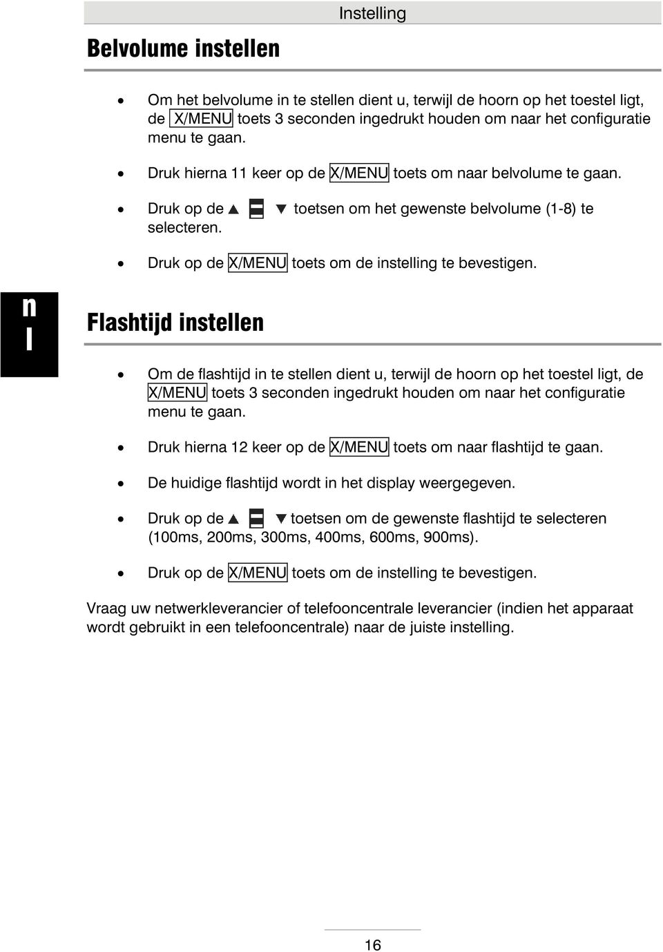 Fashtijd istee Om de fashtijd i te stee diet u, terwij de hoor op het toeste igt, de X/MENU toets 3 secode igedrukt houde om aar het cofiguratie meu te gaa.