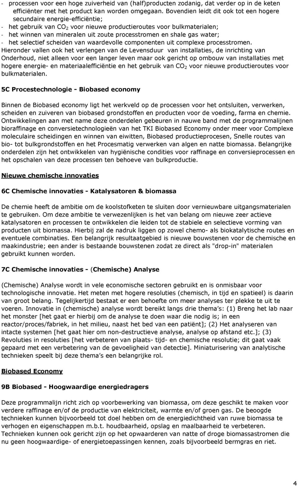 gas water; het selectief scheiden van waardevolle componenten uit complexe processtromen.