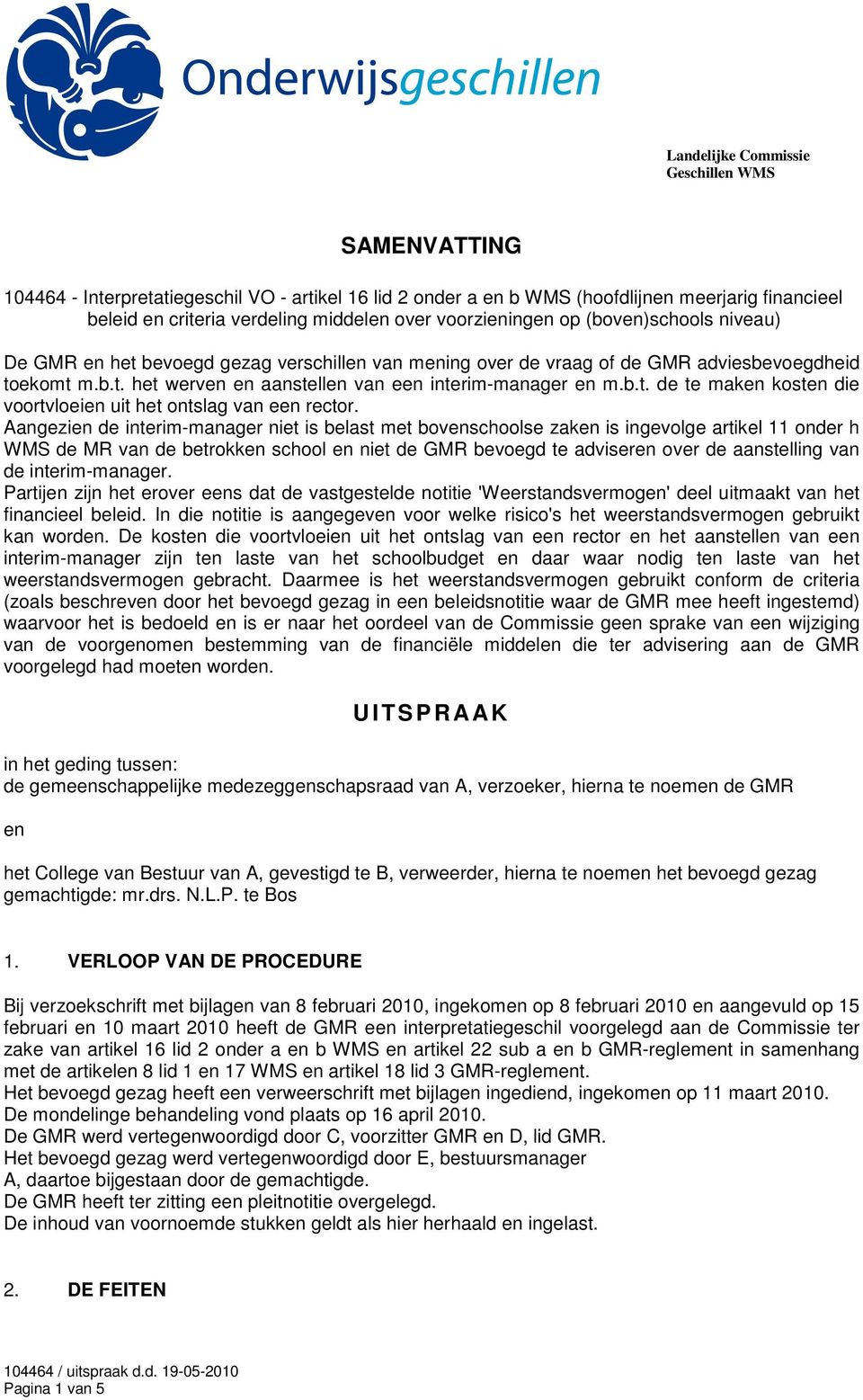 Aangezien de interim-manager niet is belast met bovenschoolse zaken is ingevolge artikel 11 onder h WMS de MR van de betrokken school en niet de GMR bevoegd te adviseren over de aanstelling van de