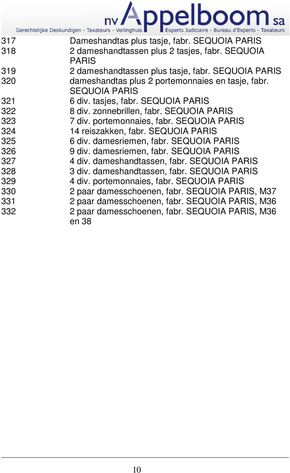 SEQUOIA PARIS 324 14 reiszakken, fabr. SEQUOIA PARIS 325 6 div. damesriemen, fabr. SEQUOIA PARIS 326 9 div. damesriemen, fabr. SEQUOIA PARIS 327 4 div. dameshandtassen, fabr.