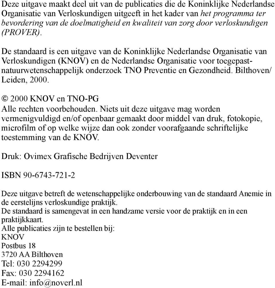 De standaard is een uitgave van de Koninklijke Nederlandse Organisatie van Verloskundigen (KNOV) en de Nederlandse Organisatie voor toegepastnatuurwetenschappelijk onderzoek TNO Preventie en