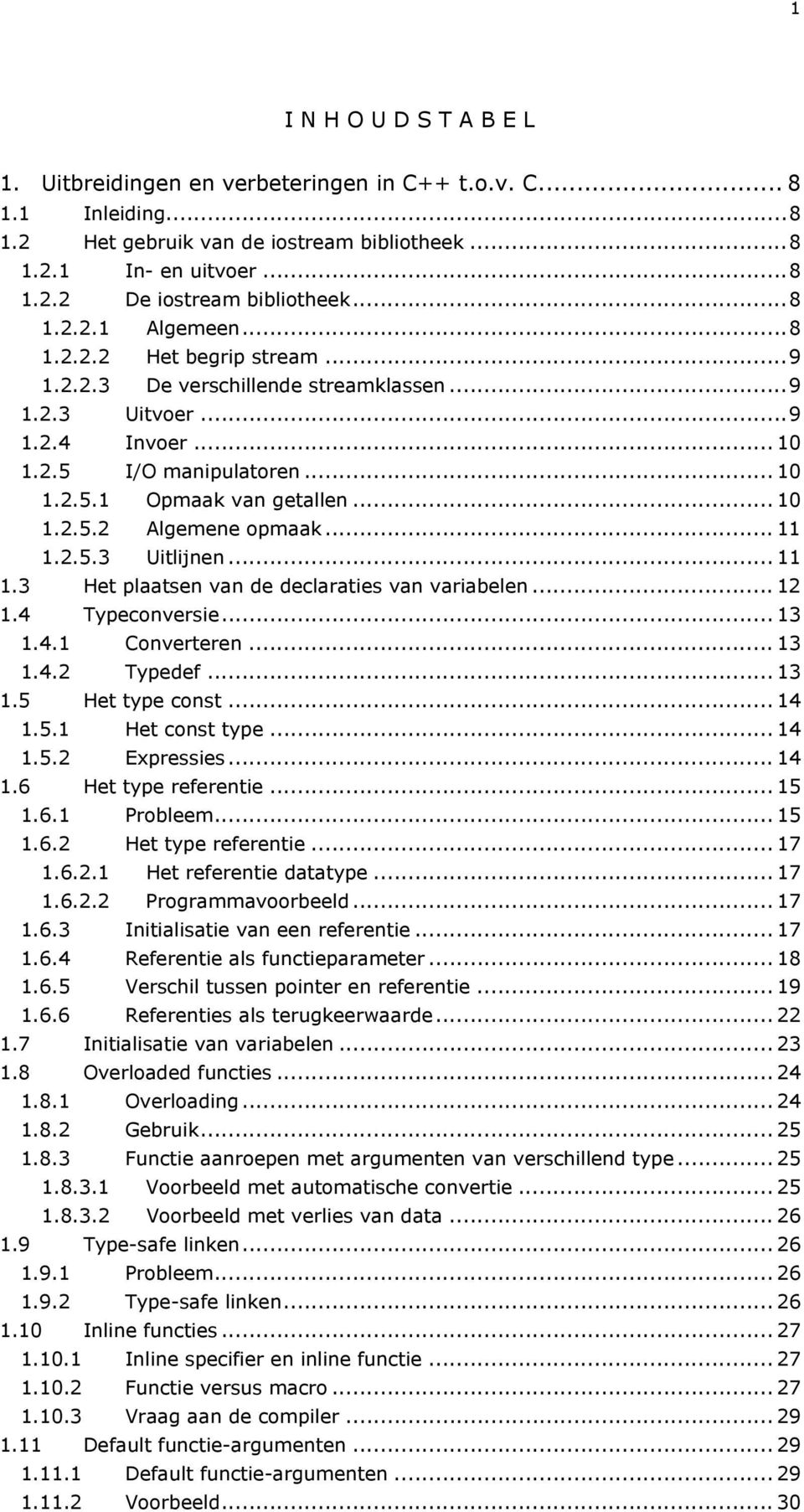 .. 11 1.2.5.3 Uitlijnen... 11 1.3 Het plaatsen van de declaraties van variabelen... 12 1.4 Typeconversie... 13 1.4.1 Converteren... 13 1.4.2 Typedef... 13 1.5 Het type const... 14 1.5.1 Het const type.