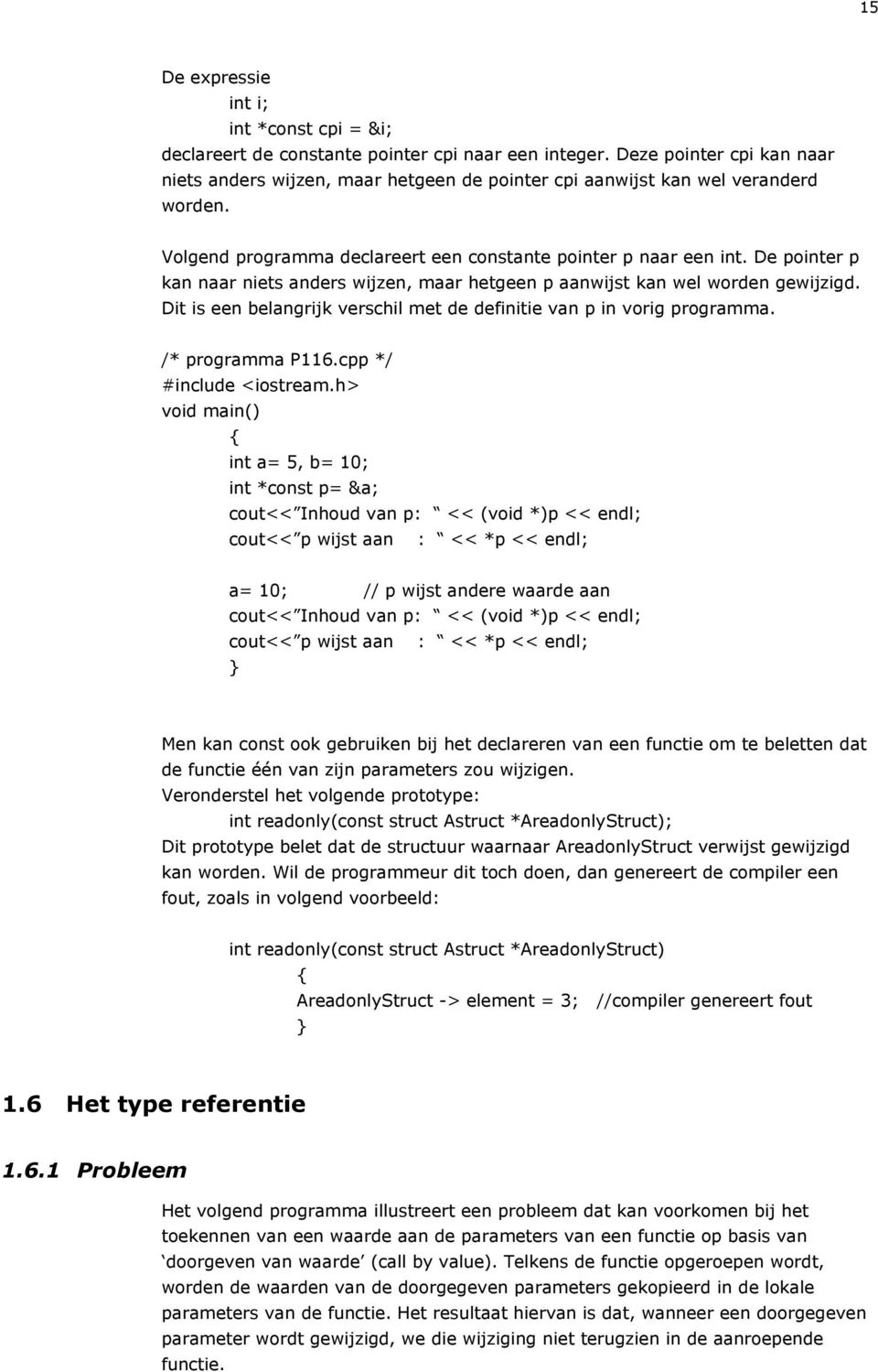 De pointer p kan naar niets anders wijzen, maar hetgeen p aanwijst kan wel worden gewijzigd. Dit is een belangrijk verschil met de definitie van p in vorig programma. /* programma P116.