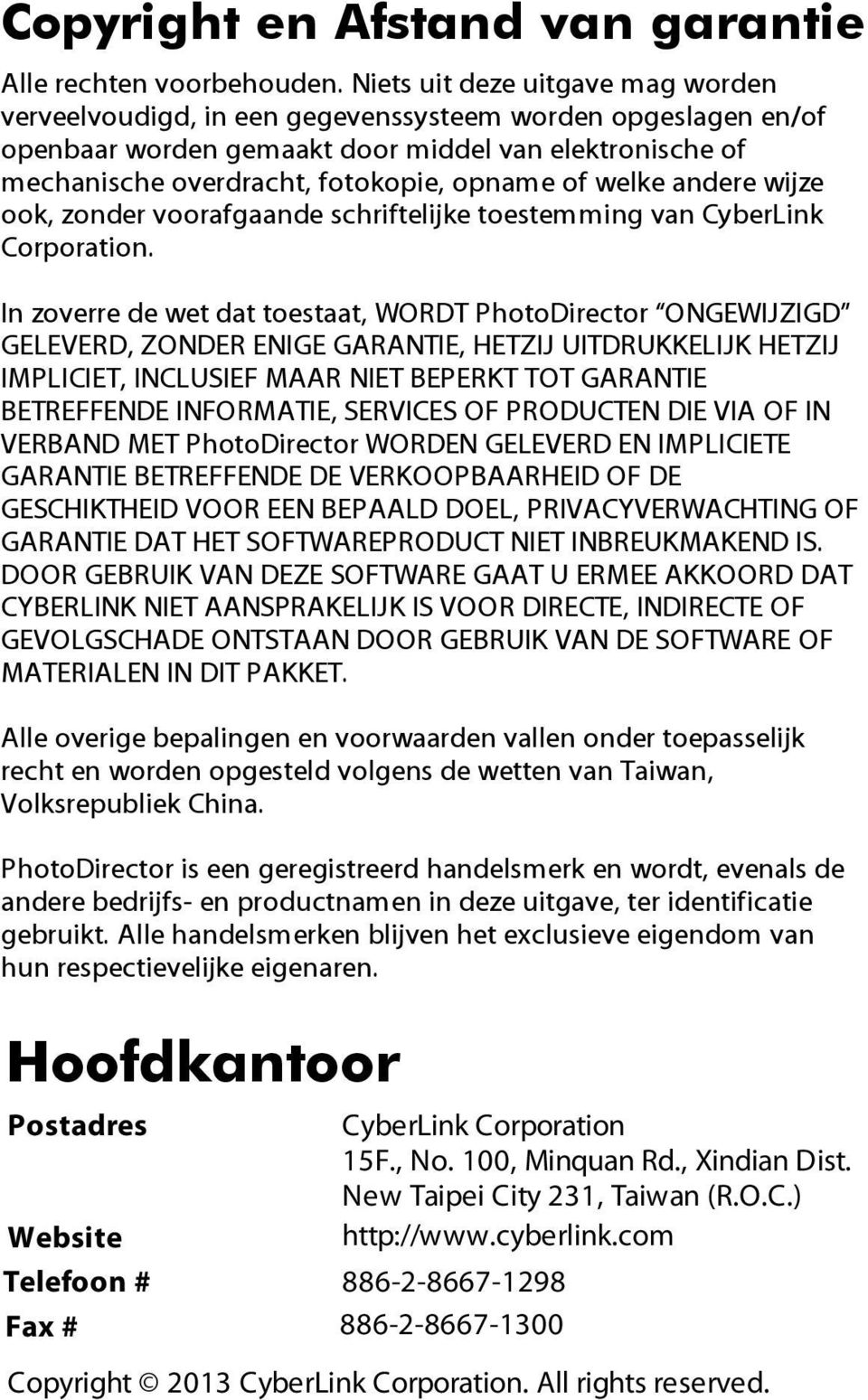 welke andere wijze ook, zonder voorafgaande schriftelijke toestemming van CyberLink Corporation.