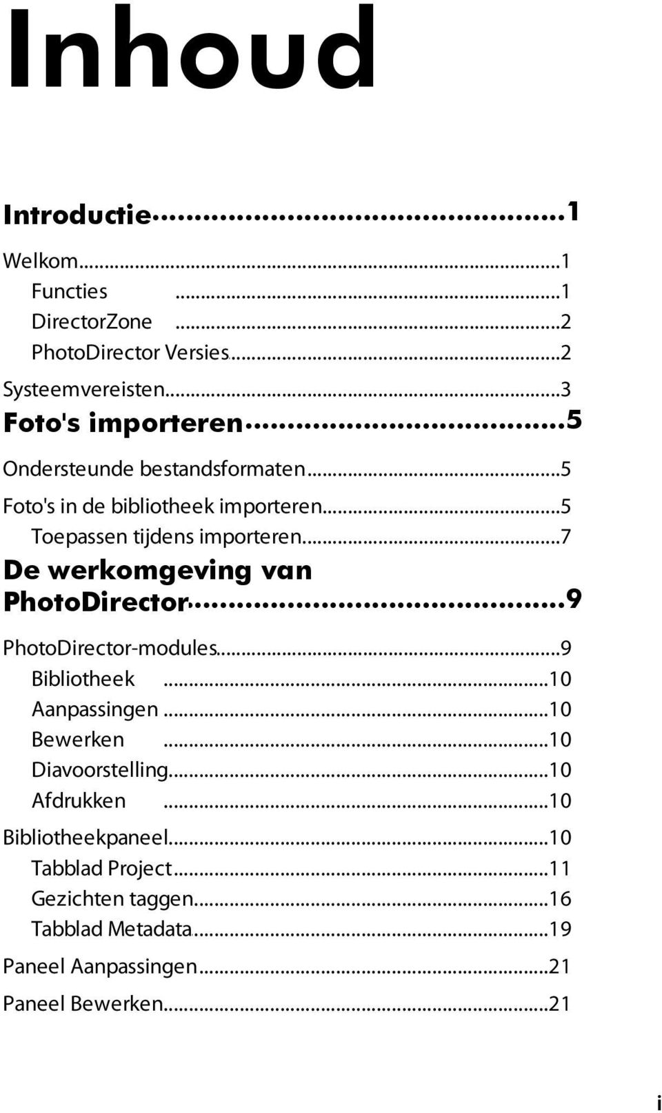 ..7 importeren De werkomgeving van...9 PhotoDirector PhotoDirector-modules...9 Bibliotheek...10 Aanpassingen...10 Bewerken.