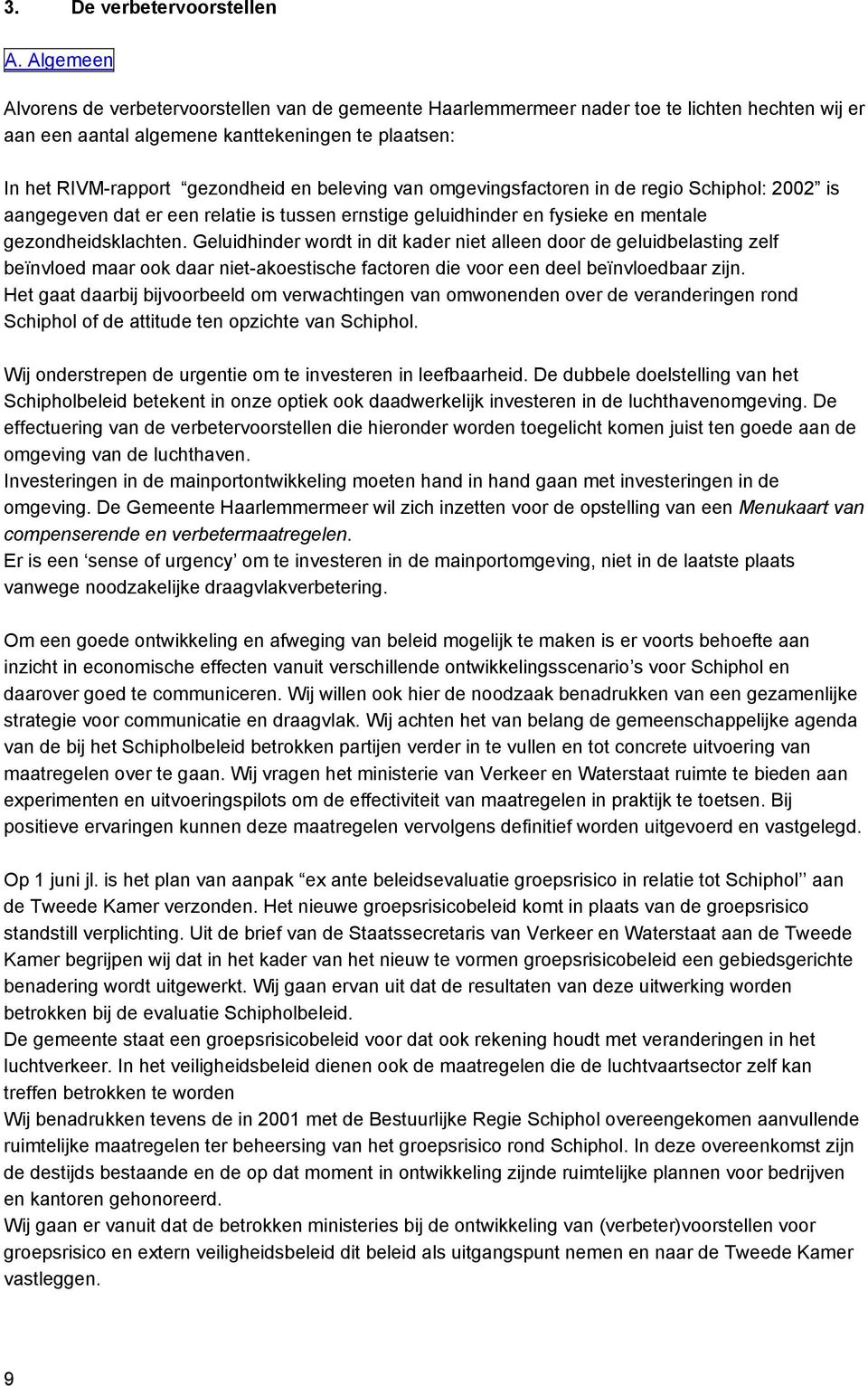 beleving van omgevingsfactoren in de regio Schiphol: 2002 is aangegeven dat er een relatie is tussen ernstige geluidhinder en fysieke en mentale gezondheidsklachten.
