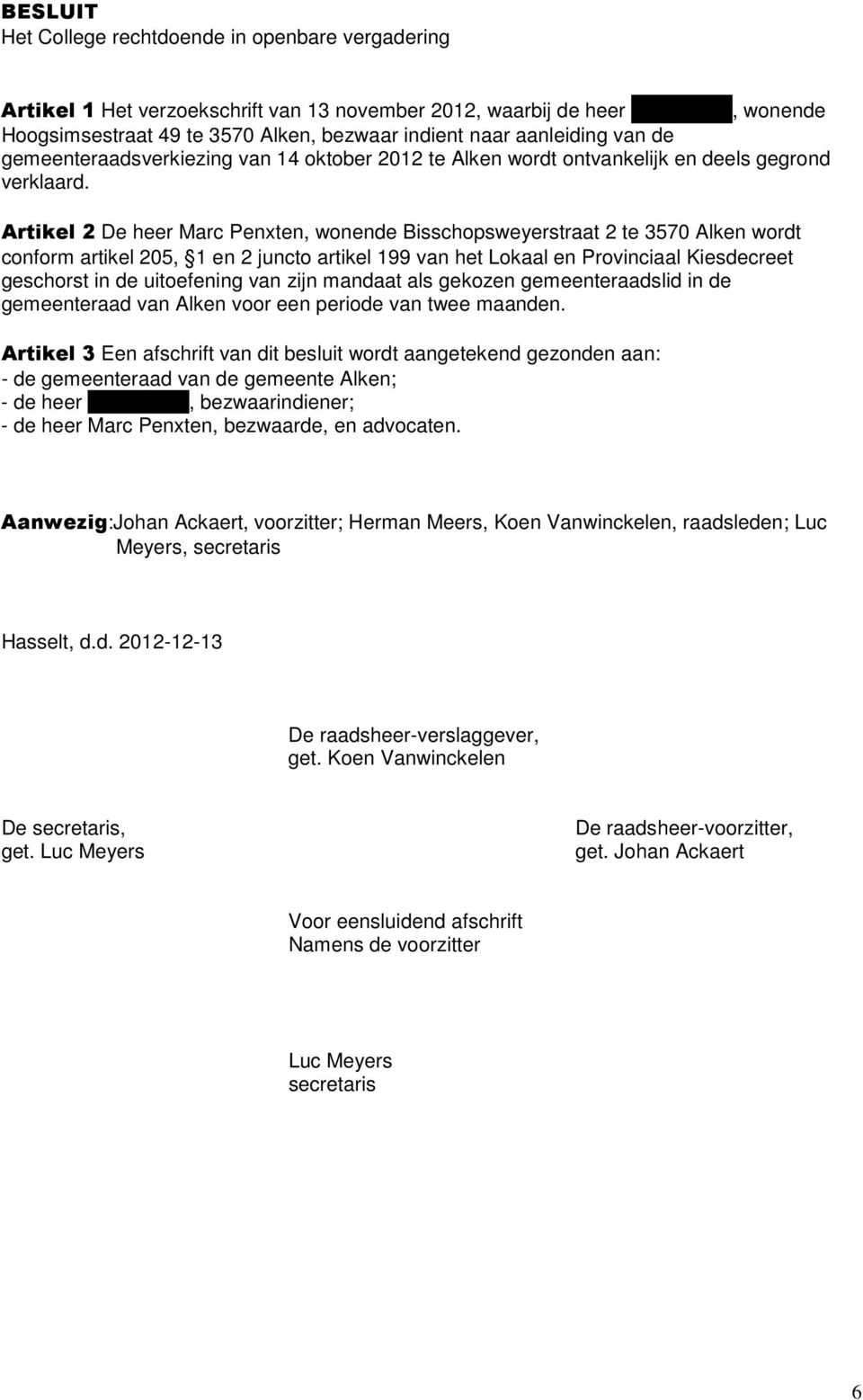 Artikel 2 De heer Marc Penxten, wnende Bisschpsweyerstraat 2 te 3570 Alken wrdt cnfrm artikel 205, 1 en 2 junct artikel 199 van het Lkaal en Prvinciaal Kiesdecreet geschrst in de uitefening van zijn