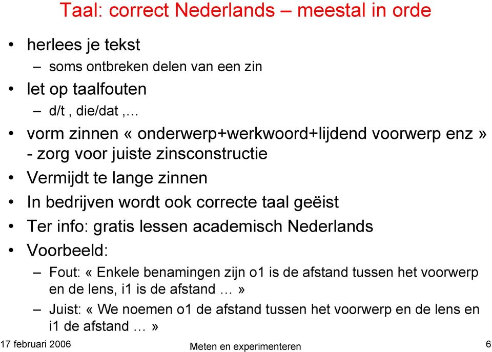 geëist Ter info: gratis lessen academisch Nederlands Voorbeeld: Fout: «Enkele benamingen zijn o1 is de afstand tussen het voorwerp en de